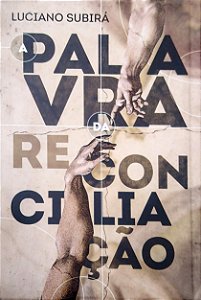 Livro a Palavra da Reconciliação Autor Subirá, Luciano (2019) [seminovo]