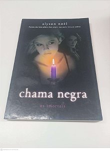 Livro Chama Negra os Imortais Autor Noel, Alyson (2013) [usado]