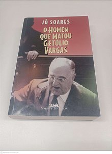 Livro o Homem que Matou Getúlio Vargas Autor Soares, Jô (1998) [usado]