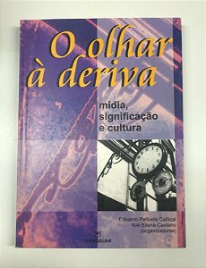 Livro o Olhar À Deriva: Mídia, Significação e Cultura Autor Cañizal, Eduardo Peñuela e Kati Eliana Caetano (2004) [usado]