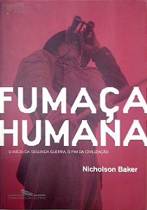 Livro Fumaça Humana: o Início da Segunda Guerra, o Fim da Civilização Autor Baker, Nicholson (2010) [seminovo]