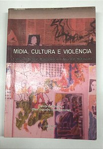 Livro Mídia, Cultura e Violência: Leituras do Real e da Representação na Sociedade Midiatizada Autor Oliveira, Dennis de e Silas Nogueira (2009) [usado]
