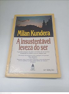 Livro a Insustentavel Leveza do Ser: o Grande Romance de Amor e Erotismo de um Escritor Condenado ao Silêncio em seu Próprio Pais Autor Kundera, Milan (1983) [usado]