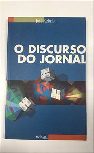Livro o Discurso do Jornal : o Como e o Porquê Autor Rebelo, José (2000) [usado]