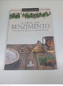 Livro a Arte do Benzimento: Orações, Rezas, Bezesniria Autor Javert de Menezes (2023) [usado]