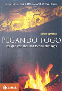 Livro Pegando Fogo: por que Cozinhar nos Tornou Humanos Autor Wrangham, Richard (2010) [usado]