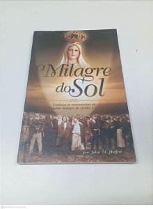 Livro o Milagre do Sol: Conheça as Testemunhas do Maior Milagre do Século Xx Autor Haffer, John M. [usado]