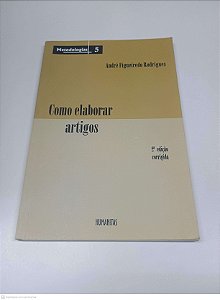 Livro Como Elaborar Artigos: Metodologias 5 - 2 Edição Corrigida Autor Rodrigues, André Figueiredo (2013) [usado]