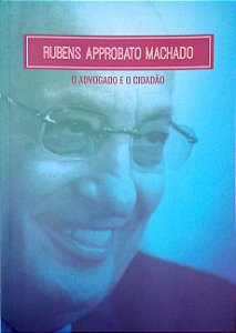 Livro o Advogado e o Cidadão Autor Machado, Rubens Approbato (2017) [seminovo]
