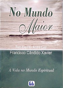 Livro no Mundo Maior [a Vida no Mundo Espiritual; 26] Autor Xavier, Francisco Cândido (2009) [seminovo]