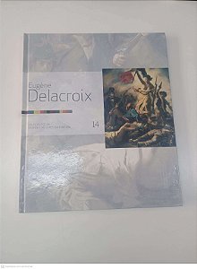 Livro Eugène Delacroix - Coleção Folha - Grandes Mestres da Pintura - Vol 14 Autor Folha São de Paulo (2007) [usado]