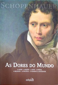 Livro as Dores do Mundo: o Amor - a Morte - a Arte - a Moral - a Religião - a Política - o Homem e a Sociedade Autor Schopenhauer (2025) [seminovo]
