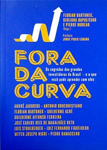Livro Fora da Curva: os Segredos dos Grandes Investidores do Brasil - e o que Você Pode Aprender com Eles Autor Bartunek, Florian (2016) [seminovo]