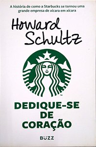 Livro Dedique-se de Coração: a História de Como a Starbucks Se Tornou Uma Grande Empresa de Xícara em Xícara Autor Schultz, Howard (2019) [seminovo]