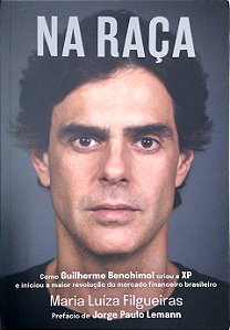 Livro na Raça: Como Guilherme Benchimol Criou a Xp e Iniciou a Maior Revolução do Mercado Financeiro Brasileiro Autor Filgueiras, Maria Luíza (2019) [usado]