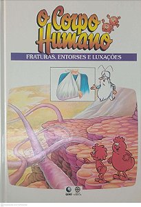 Livro o Corpo Humano - Fraturas, Entorses e Luxações Autor Desconhecido (1995) [usado]