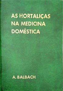 Livro as Hortaliças na Medicina Doméstica Autor Balbach, A. [usado]