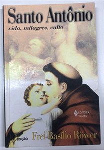 Livro Santo Antônio: Vida, Milagre, Culto Autor Rower, Frei Basílio (1968) [usado]