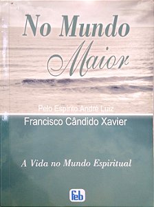 Livro no Mundo Maior [a Vida no Mundo Espiritual; 5] Autor Xavier, Francisco Cândido (2010) [seminovo]