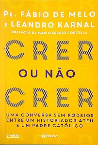 Livro Crer ou Não Crer: Uma Conversa sem Rodeios entre um Historiador Ateu e um Padre Católico Autor Melo, Fábio de (2017) [seminovo]