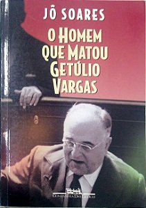 Livro o Homem que Matou Getúlio Vargas Autor Soares, Jô (1998) [seminovo]