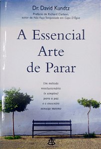Livro a Essencial Arte de Parar: um Método Revolucionário (e Simples) para a Paz e o Encontro Consigo Mesmo Autor Kundtz, David (1999) [seminovo]