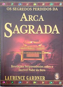 Livro os Segredos Perdidos da Arca Sagrada: Revelações Surpreendentes sobre o Incrível Poder do Ouro Autor Gardner, Laurence (2004) [usado]