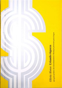 Livro Criando Riquezas: um Guia Prático de Investimentos e Finanças Pessoais para Leigos Autor Alonso, Olivia (2016) [seminovo]