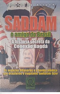 Livro Saddam - o Amigo do Brasil: a História Secreta da Conexão Bagda Autor Attuch, Leonardo (2003) [usado]