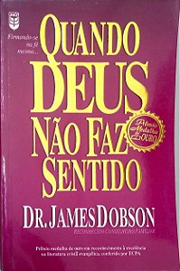 Livro Quando Deus Não Faz Sentido Autor Dobson, James (1997) [usado]