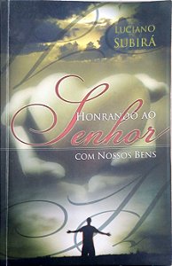 Livro Honrando ao Senhor com Nossos Bens Autor Subirá, Luciano (2009) [usado]