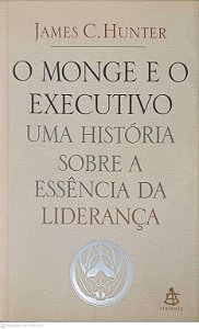 Livro o Monge e o Executivo - Uma História sobre a Essência da Liderança Autor Hunter, James C. (2004) [usado]