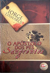 Livro o Apóstolo dos Pés Sangrentos Autor Linhares, Jorge (2010) [seminovo]