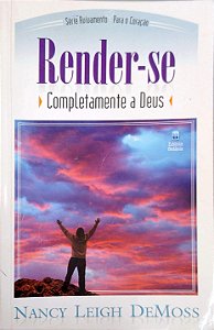 Livro Render-se Completamente a Deus Autor Demoss, Nancy Leigh (2006) [usado]