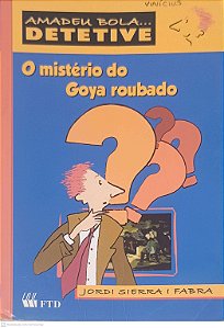 Livro Amadeu Bola.. Detetive: o Mistério do Goya Roubado Autor Fabra, Jordi Sierra I (2010) [usado]
