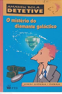 Livro Amadeu Bola... Detetive: o Mistério do Diamante Galáctico Autor Fabra, Jordi Sierra I (2011) [usado]