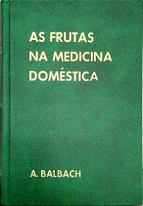 Livro as Frutas na Medicina Doméstica Autor Balbach, A. [usado]