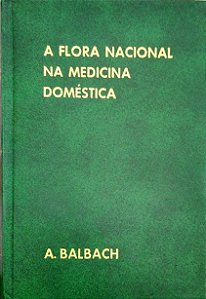 Livro a Flora Nacional na Medicina Doméstica Autor Balbach, A. [usado]