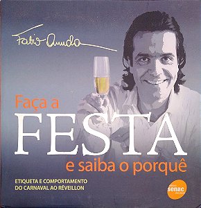 Livro Faça a Festa e Saiba o Porquê Autor Arruda, Fábio (2009) [usado]