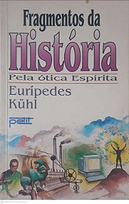 Livro Fragmentos da Historia pela Otica Espirita Autor Kühl, Eurípedes (1996) [usado]