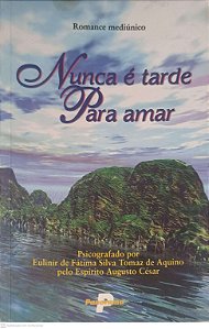 Livro Nunca é Tarde para Amar Autor Aquino, Eulinir de Fatima Silva Tomaz de (1999) [usado]
