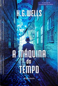 Livro a Máquina do Tempo: Uma Invenção [clássicos da Literatura Universal] Autor Wells, H. G. (2017) [seminovo]