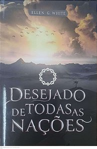 Livro o Desejado de Todas as Nações Autor White, Ellen G. (2023) [usado]