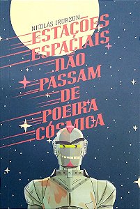 Livro Estações Espaciais Não Passam de Poeira Cósmica Autor Irurzun, Nicolás (2025) [seminovo]