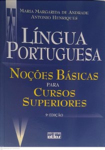 Livro Lingua Portuguesa: Noções Basicas para Cursos Superiores Autor Andrade, Maria Margarida de e Henriques, Antonio (2010) [usado]