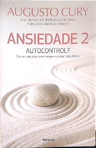 Livro Ansiedade 2: Autocontrole - Como Controlar o Estresse e Manter o Equilíbrio Autor Cury, Augusto (2016) [seminovo]
