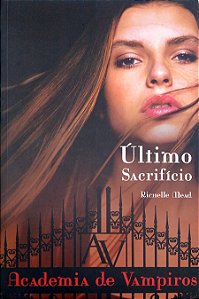 Livro o Último Sacrifício [academia de Vampiros; 6] Autor Mead, Richelle (2013) [seminovo]