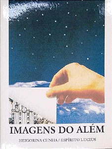 Livro Imagens do Além Autor Cunha, Heigorina (2003) [seminovo]