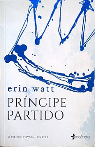 Livro Príncipe Partido [the Royals; 2] Autor Watt, Erin (2017) [usado]