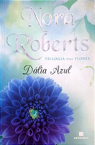 Livro Dália Azul [trilogia das Flores; 1] Autor Roberts, Nora (2012) [usado]